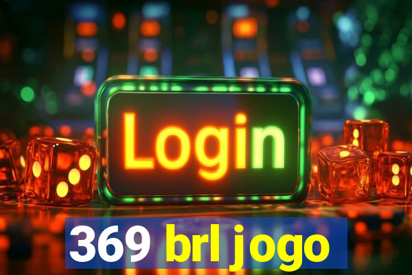 369 brl jogo